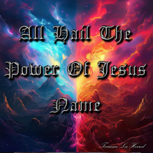 All Hail The Power Of Jesus Name