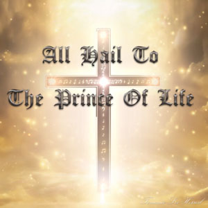 All Hail To The Prince Of Life