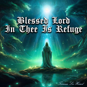Blessed Lord In Thee Is Refuge