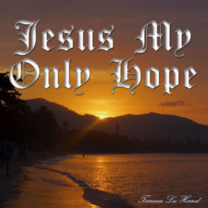 Jesus My Only Hope