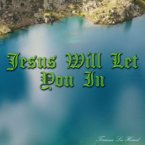 Jesus Will Let You In