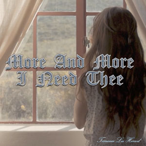 More And More I Need Thee