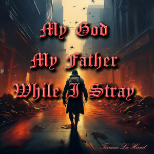 My God My Father While I Stray