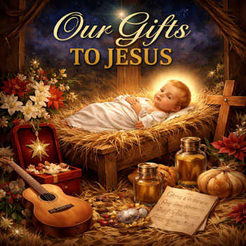 Our Gifts To Jesus