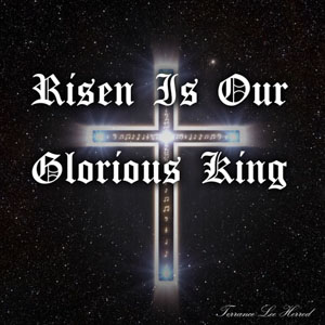 Risen Is Our Glorious King