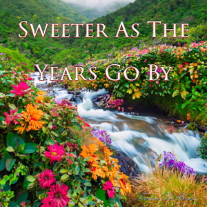 Sweeter As The Years Go By