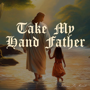 Take My Hand Father
