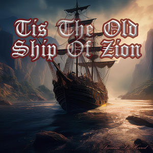 Tis The Old Ship Of Zion